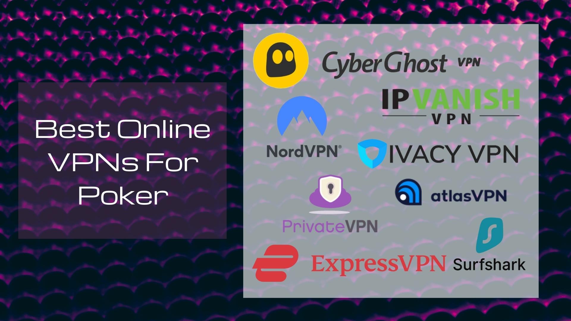 best vpn for poker - expressvpn, nordvpn, surfshark, private vpn, ipvanish vpn, atlas vpn, ivacy vpn, cyberghost logos for best poker vpn best vpn for poker - expressvpn, nordvpn, surfshark, private vpn, ipvanish vpn, atlas vpn, ivacy vpn, cyberghost logos for best poker vpn