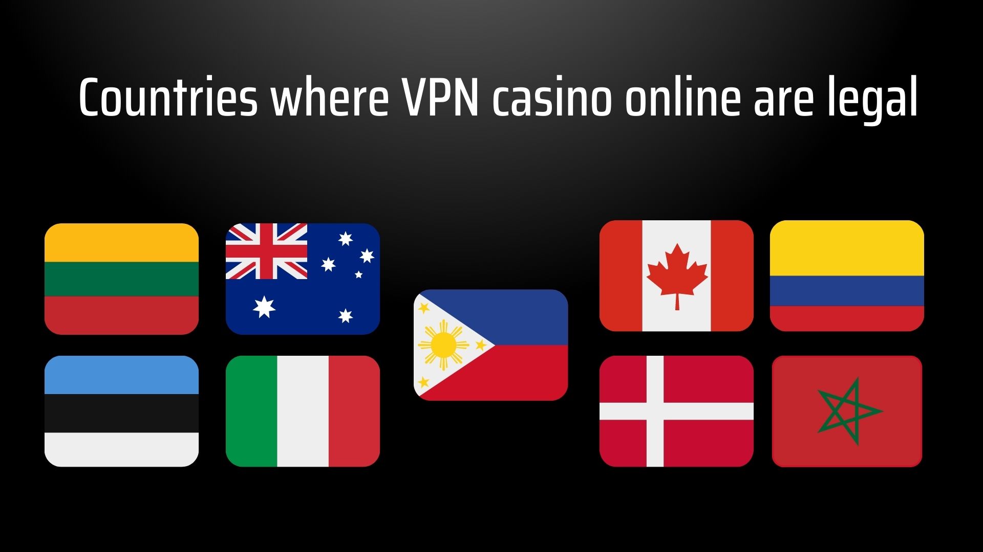 countries-where-vpn-casino-online-are-legal-colombia-australia-philippines-morocco-estonia-denmark-italy-lithuania-canada-flags countries-where-vpn-casino-online-are-legal-colombia-australia-philippines-morocco-estonia-denmark-italy-lithuania-canada-flags
