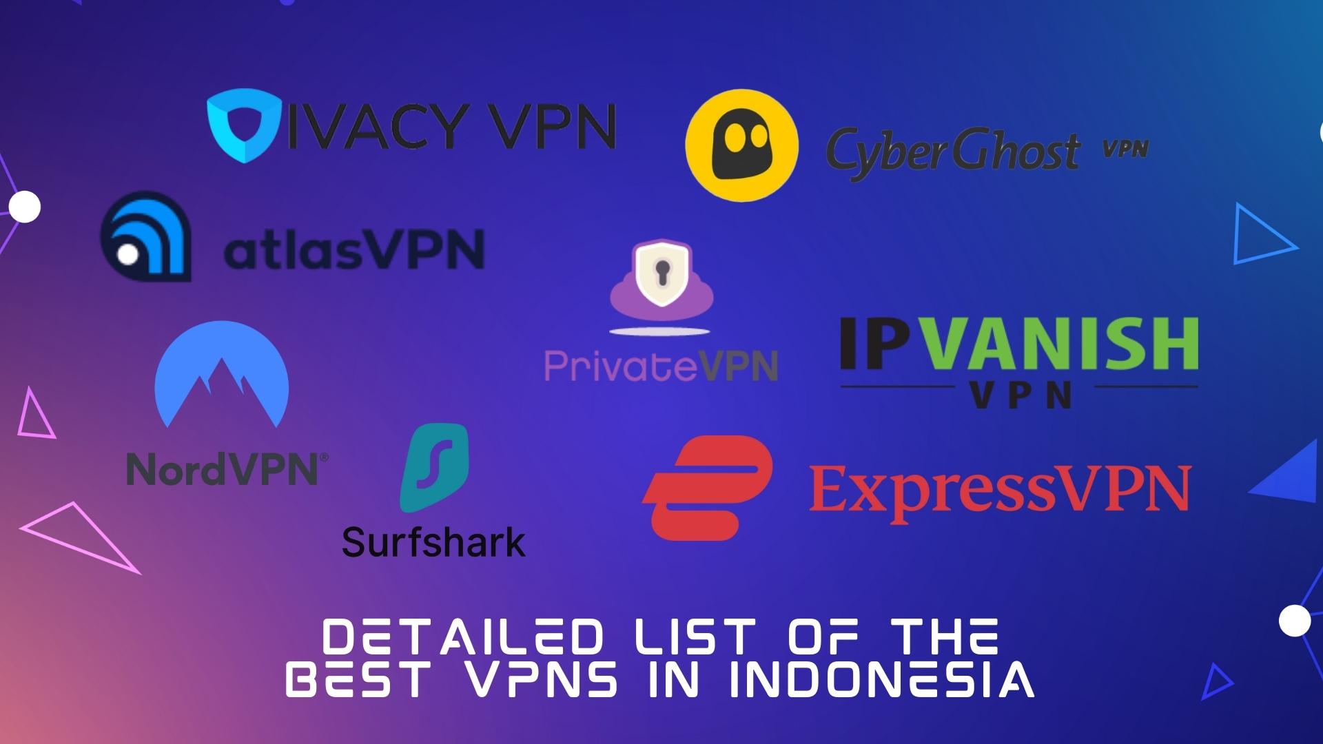 detailed list of the best vpn in indonesia - ivacy vpn, atlas vpn, cyberghost, private vpn, ipvanish vpn, express vpn, surfshark, nord vpn logos detailed list of the best vpn in indonesia - ivacy vpn, atlas vpn, cyberghost, private vpn, ipvanish vpn, express vpn, surfshark, nord vpn logos