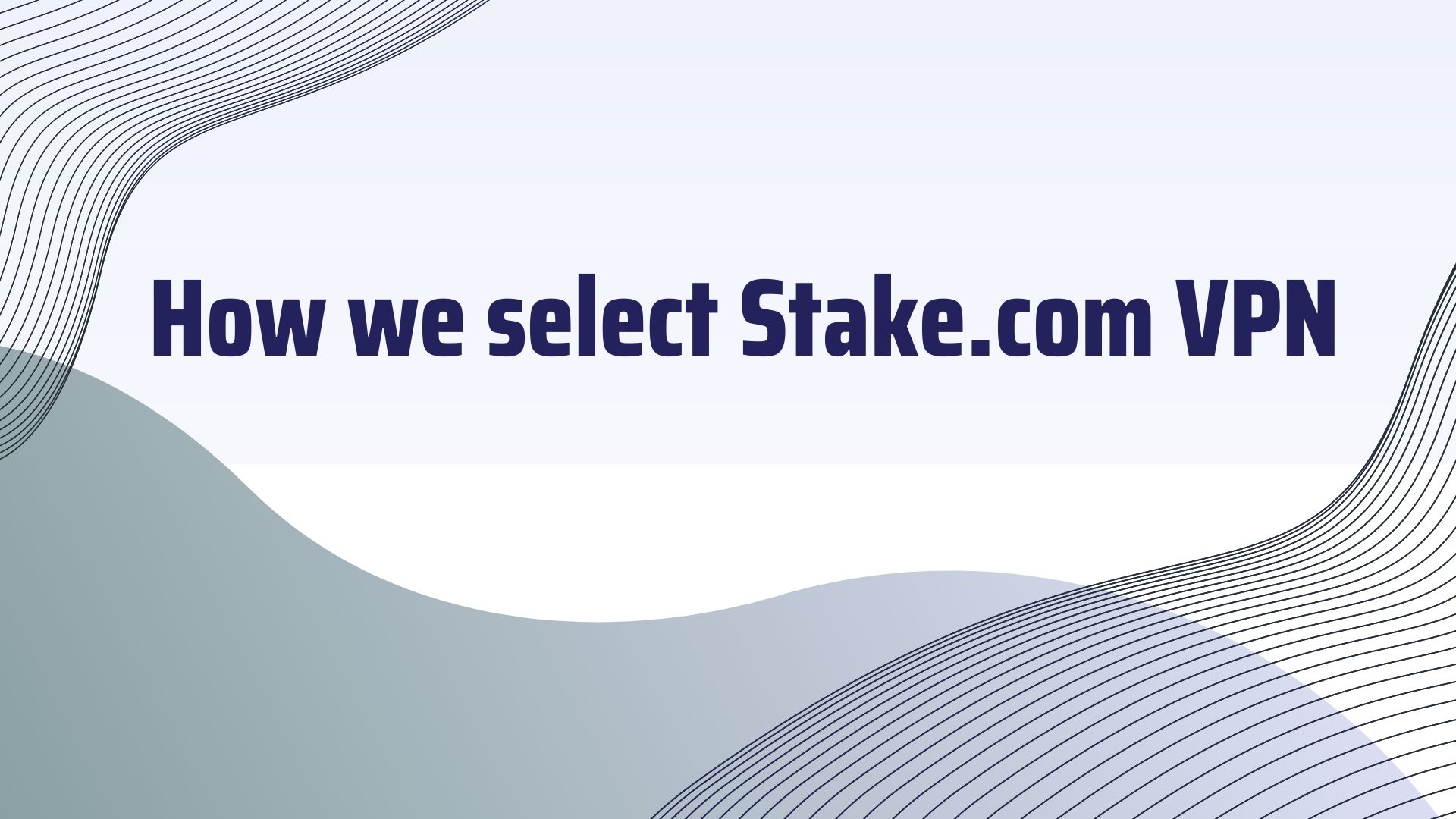 how we select stake com vpn - sentence in white bakcground how we select stake com vpn - sentence in white bakcground