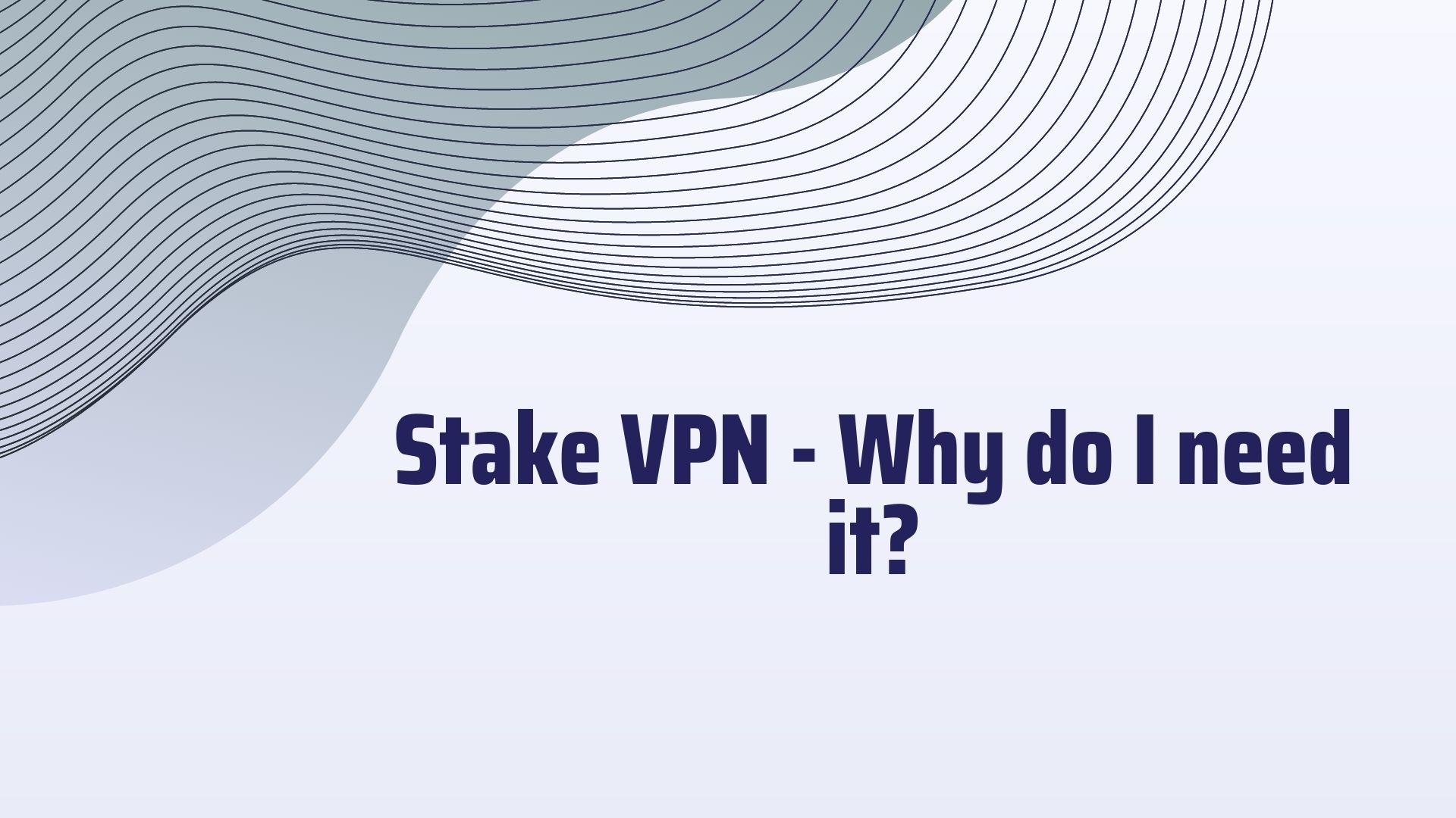 stake vpn - why do I need it - sentence in white background stake vpn - why do I need it - sentence in white background