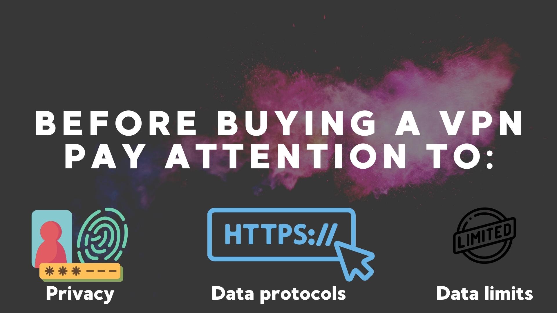 before buying a vpn pay attention to privacy, data protocols and data limits before buying a vpn pay attention to privacy, data protocols and data limits