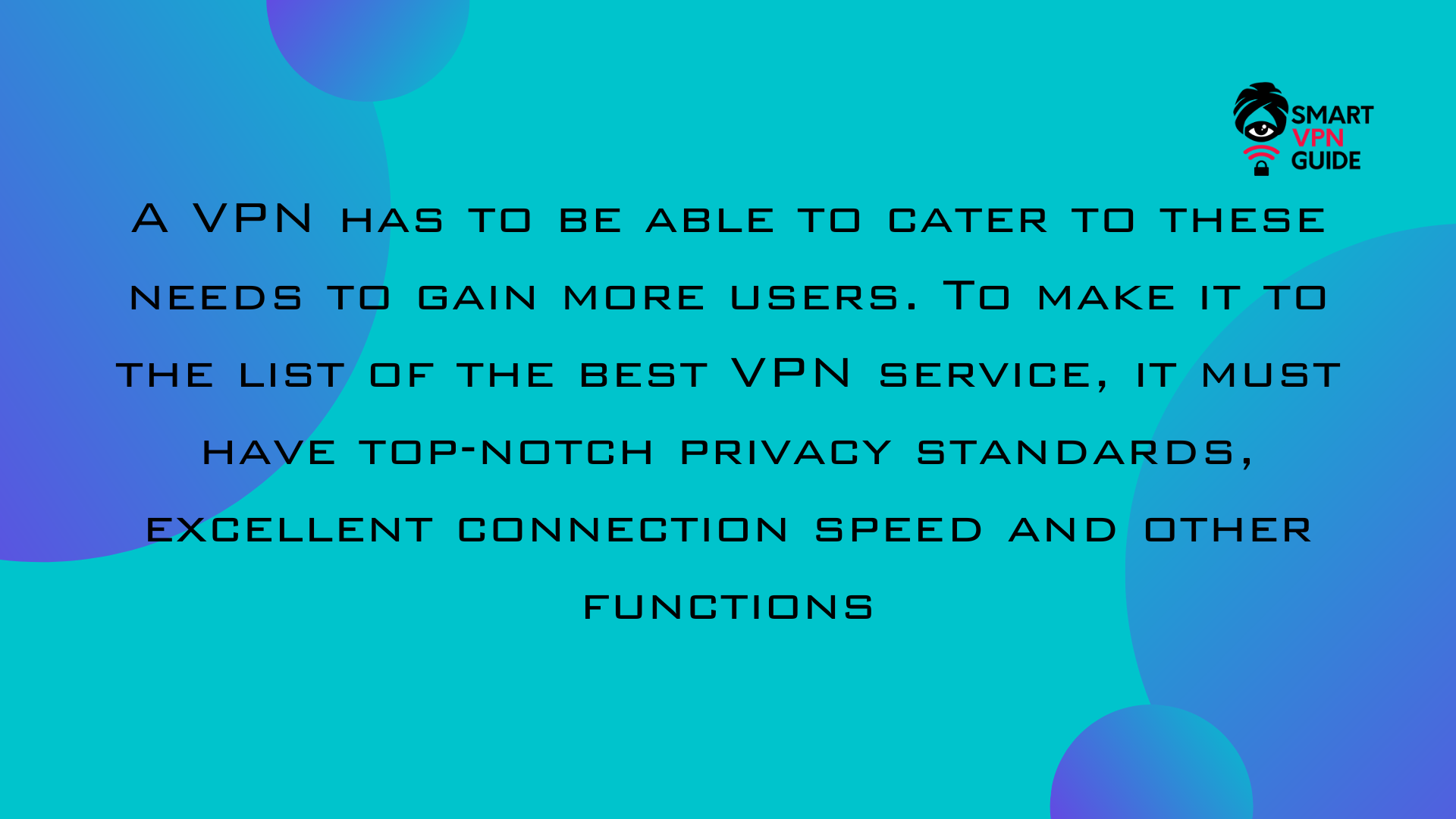 a vpn has to be able to cater to these needs to gain more users a vpn has to be able to cater to these needs to gain more users