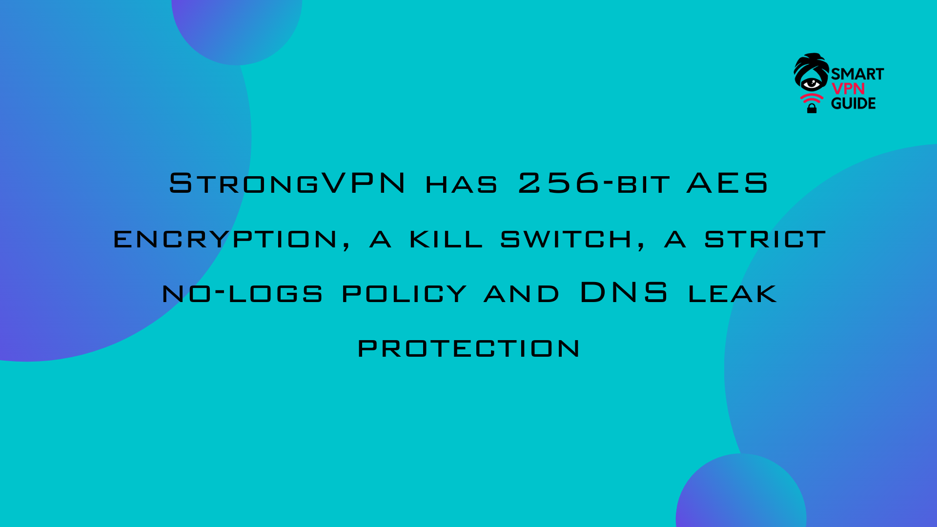 strong vpn has 256 bit aes encryption, a kill switch, a strict no logs policy and dns leak protection strong vpn has 256 bit aes encryption, a kill switch, a strict no logs policy and dns leak protection